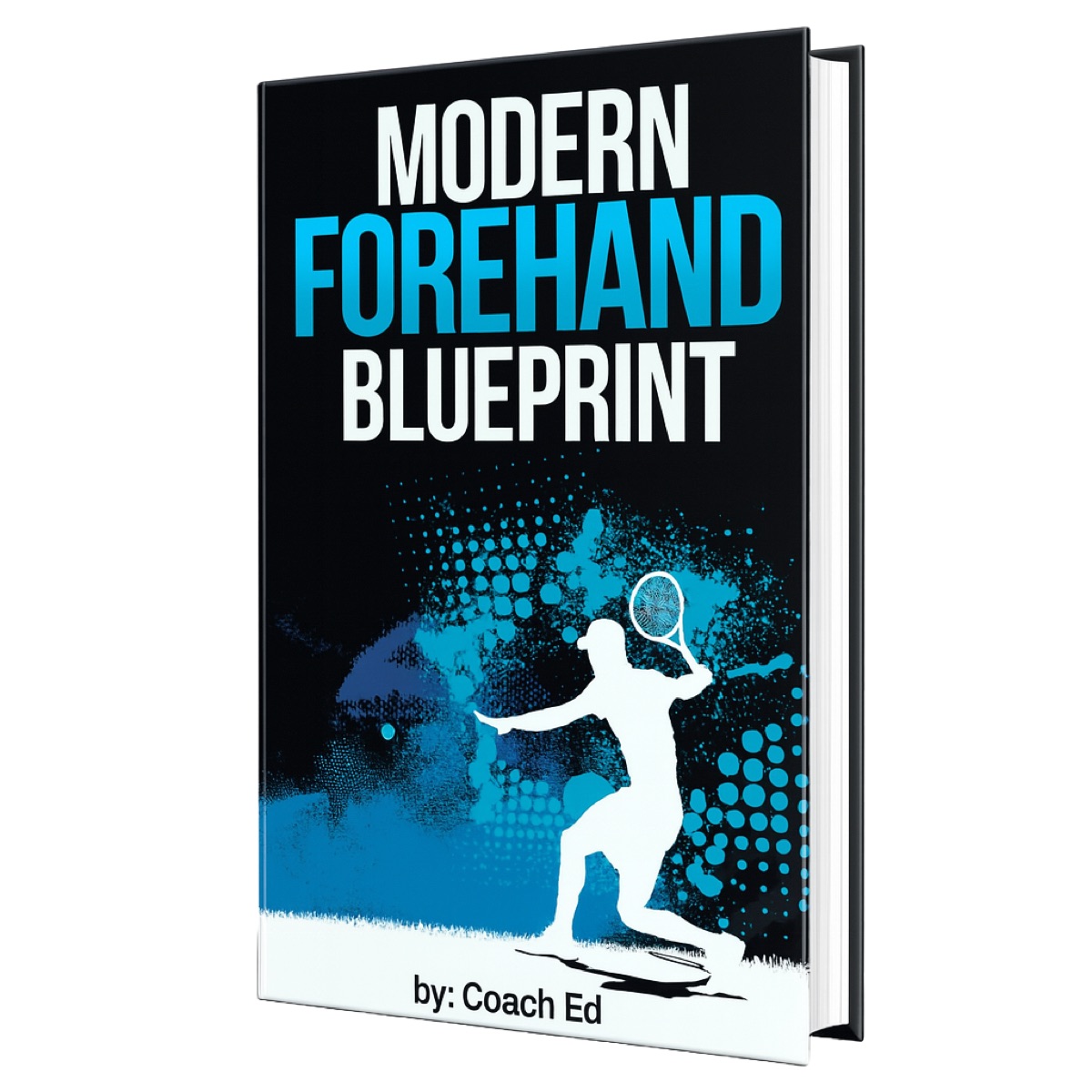Modern Forehand Blueprint - Learn How to Hit a Forehand Like the Pros!